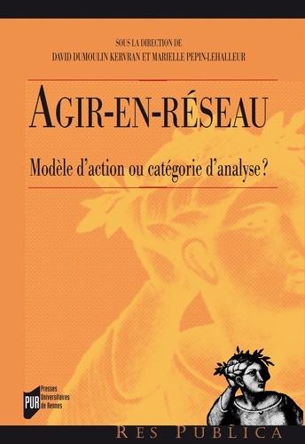 David Dumoulin Kervran et Marielle Pépin-Lehalleur - Agir-en-réseau - Modèle d'action ou catégorie d'analyse ?.