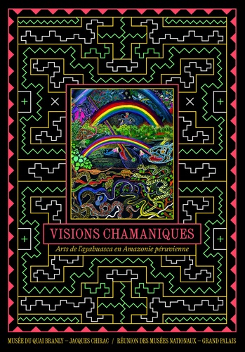Visions chamaniques. Arts de l'ayahuasca en Amazonie péruvienne
