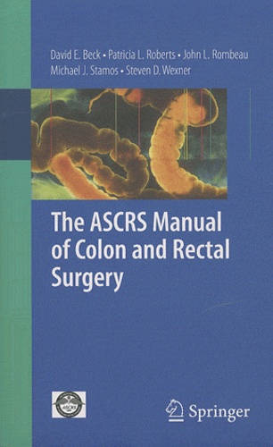 David E. Beck et Patricia L. Roberts - The ASCRS Manual of Colon and Rectal Surgery.