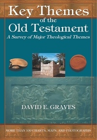  David E. Graves - Key Themes of the Old Testament: A Survey of Major Theological Themes.