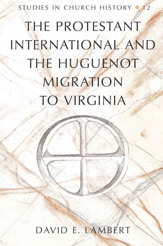 David e. Lambert - The Protestant International and the Huguenot Migration to Virginia.
