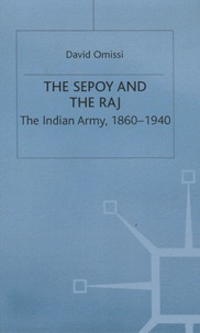 David E. Omissi - The Sepoy and the Raj - The Indian Army, 1860-1940.