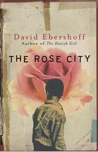 David Ebershoff - The Rose City.