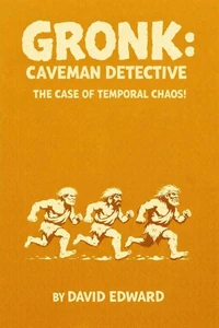 Gronk: Caveman Detective: The Case Of Temporal Chaos!
