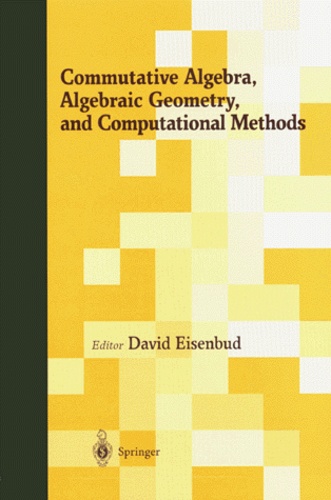 David Eisenbud - COMMUTATIVE ALGEBRA, ALGEBRAIC GEOMETRY, AND COMPUTATIONAL METHODS.