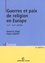 Guerres et paix de religion en Europe aux XVIe-XVIIe siècles 2e édition revue et augmentée