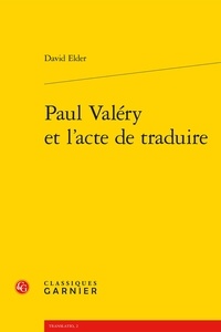 David Elder - Paul Valéry et l'acte de traduire.