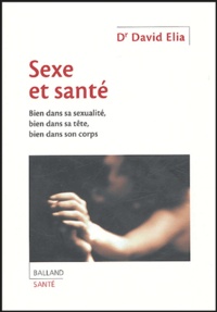 David Elia - Sexe et Santé - Bien dans sa sexualité, bien dans sa tête, bien dans son corps.