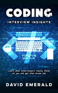  David Emerald - Coding Interview Insights Learn What Interviewers Really Think of You and Get That Dream Job.