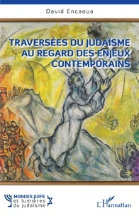 David Encaoua - Traversées du judaïsme au regard des enjeux contemporains.