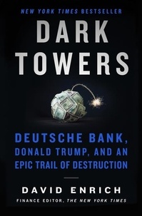 David Enrich - Dark Towers - Deutsche Bank, Donald Trump, and an Epic Trail of Destruction.