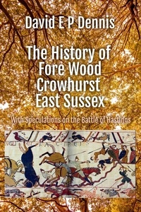  David EP Dennis - The History of Fore Wood, Crowhurst, East Sussex.