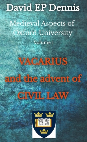  David EP Dennis - Vacarius and the Advent of Civil Law - Medieval Oxford, #1.