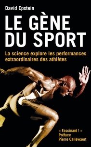 David Epstein - Le gène du sport - La science explore les performances extraordinaires des athlètes.
