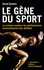 Le gène du sport. La science explore les performances extraordinaires des athlètes