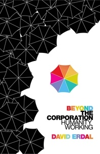 David Erdal - Beyond the Corporation - Humanity Working.