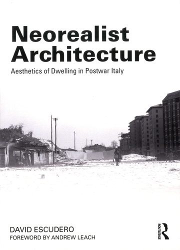 David Escudero - Neorealist Architecture - Aesthetics of Dwelling in Postwar Italy.