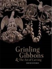 David Esterly - Grinling Gibbons and the Art of Carving.