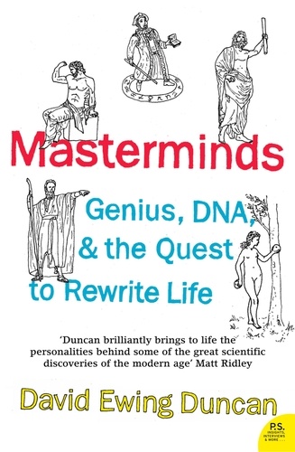 David Ewing Duncan - Masterminds - Genius, DNA, and the Quest to Rewrite Life.
