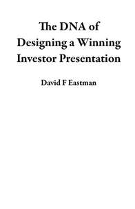 The DNA of Designing a Winning Investor Presentation