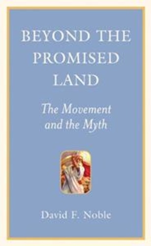 David F. Noble - Beyond the Promised Land - The Movement and the Myth.
