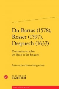 David Fabié et Philippe Gardy - Du Bartas (1578), Rosset (1597), Despuech (1633) - Trois mises en scène des lieux et des langues.