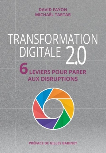 Transformation digitale 2.0. 6 leviers pour parer aux disruptions 2e édition