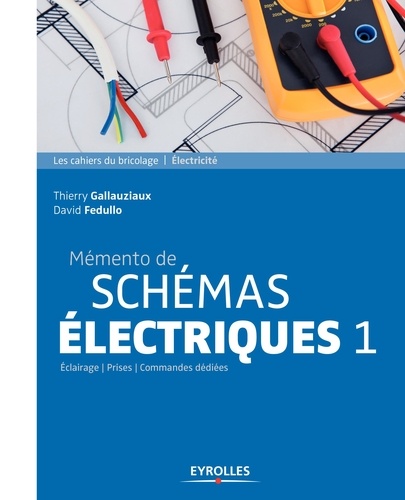 Les cahiers du bricolage  Mémento de schémas électriques 1. Eclairage - Prises - Commandes dédiées