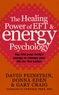 David Feinstein et Donna Eden - The Healing Power of EFT & Energy Psychology - Tap into your body's energy to change your life for the better.