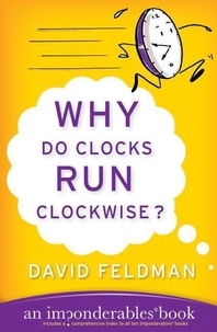 David Feldman - Why Do Clocks Run Clockwise? - Mysteries of Everyday Life Explained.
