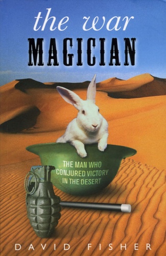 The war Magicien. The man who conjured victory in the desert