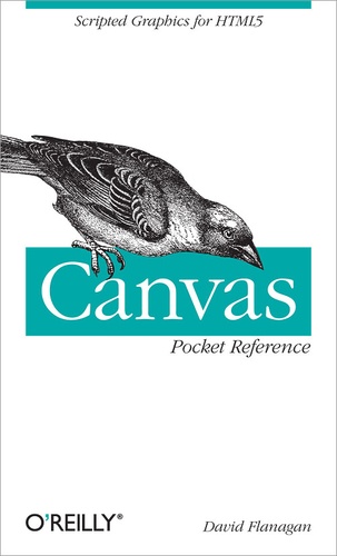 David Flanagan - Canvas Pocket Reference - Scripted Graphics for HTML5.