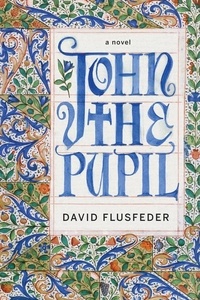 David Flusfeder - John the Pupil - A Novel.