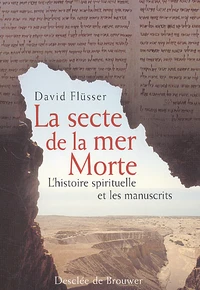 La Secte De La Mer Morte. L'Histoire Spirituelle Et Les Manuscrits