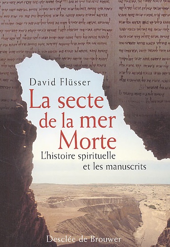 David Flüsser - La Secte De La Mer Morte. L'Histoire Spirituelle Et Les Manuscrits.