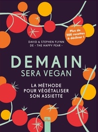 David Flynn et Stephen Flynn - Demain sera vegan - La méthode pour végétaliser son assiette.