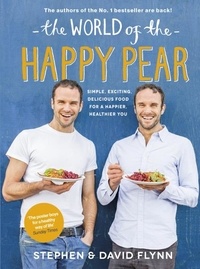 David Flynn et Stephen Flynn - The World of the Happy Pear - Over 100 Simple, Tasty Plant-based Recipes for a Happier, Healthier You.