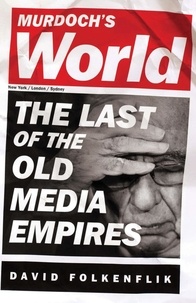 David Folkenflik - Murdoch's World - The Last of the Old Media Empires.
