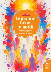 Les plus belles histoires de l'Au-delà - Témoignages bouleversants sur la vie de l'âme et les signes de l'Invisible
