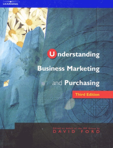 David Ford - Understanding Business Marketing And Purchasing. An Interaction Approach, 3rd Edition.