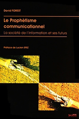 David Forest - Le Prophétisme communicationnel - La société de l'information et ses futurs.