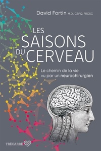 David Fortin - Les saisons du cerveau - Le chemin de la vie vu par un neurochirurgien.