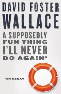 David Foster Wallace - A Supposedly Fun Thing I'll Never Do Again: An Essay (Digital Original).