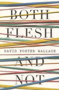 David Foster Wallace - Both Flesh and Not.