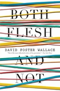 David Foster Wallace - Both Flesh and Not - Essays.