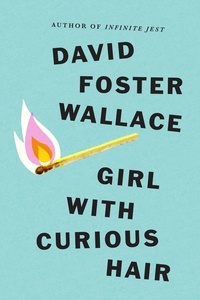 David Foster Wallace - Girl With Curious Hair.