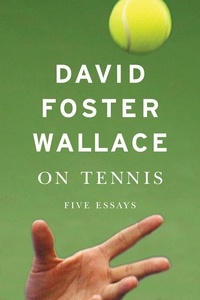 David Foster Wallace - On Tennis - Five Essays.