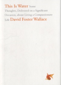 David Foster Wallace - This is Water.