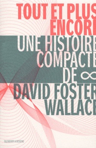 David Foster Wallace - Tout et plus encore - Une histoire compacte de l'infini.