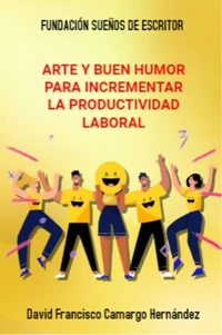 Arte Y Buen Humor Para Incrementar La Productividad Laboral